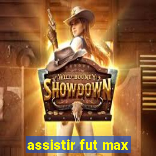 assistir fut max